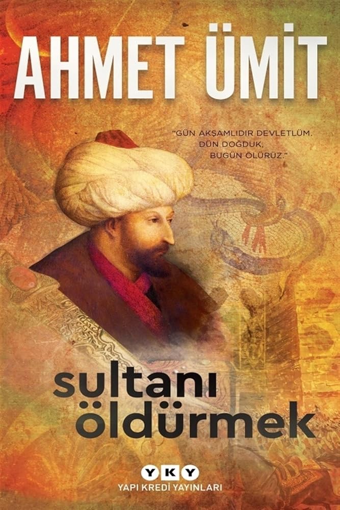 Sultanı Öldürmek: "Gün Akşamlıdır Devletlüm. Dün Doğduk Bugün Ölürüz." cover image